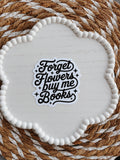 Forget Flowers Buy Me Books Sticker